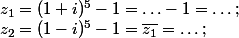 z_1=(1+i)^{5}-1=\hdots-1=\hdots;
 \\ z_2=(1-i)^{5}-1=\overline{z_1}=\hdots;